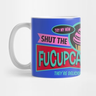 Try My New Shut the Fucupcakes! Mug